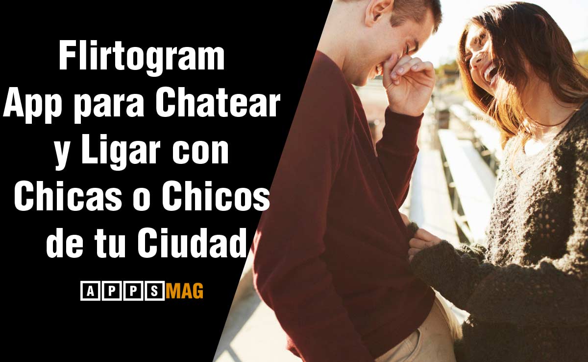 Flirtogram App para Chatear y Ligar con Chicas o Chicos de tu Ciudad